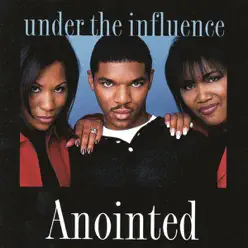 Under the Influence - Anointed