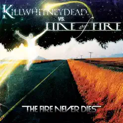 The Fire Never Dies - CDS - Single - Killwhitneydead The Fire Never Dies - CDS - Single - Killwhitneydead