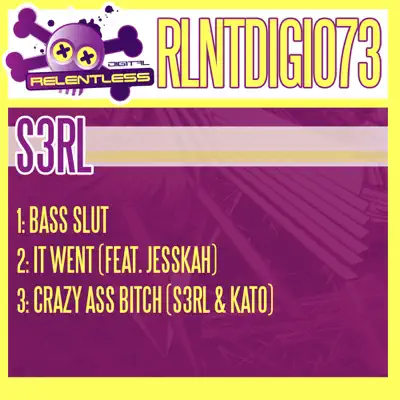 Bass Slut / It Went / Crazy Ass Bitch - EP - S3RL