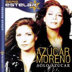 Serie Estelar: Azúcar Moreno - Sólo Azúcar - Azúcar Moreno