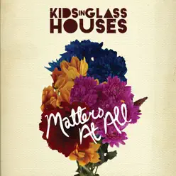 Matters At All - Single - Kids In Glass Houses