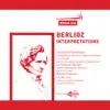 Berlioz Interpretations album lyrics, reviews, download