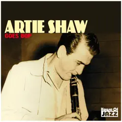 Artie Shaw: Goes Bop - Artie Shaw Artie Shaw: Goes Bop - Artie Shaw