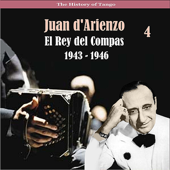 The History of Tango / El Rey del Compas / Recordings 1943 - 1946, Vol. 4 - Juan D'Arienzo