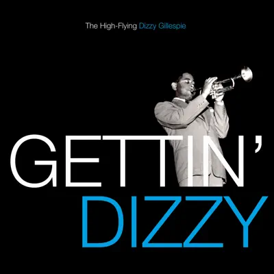 Gettin' Dizzy - The High-Flying Dizzy Gillespie - Dizzy Gillespie Gettin' Dizzy - The High-Flying Dizzy Gillespie - Dizzy Gillespie