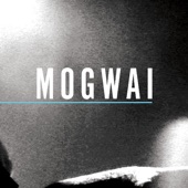 Mogwai - You Don't Know Jesus