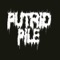 Putrid Pile (Of Rotting Corpses) [Live] - Putrid Pile lyrics