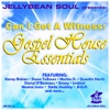 Jellybean Soul Presents: Can I Get a Witness - Gospel House Essentials