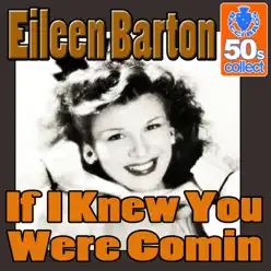 If I Knew You Were Comin (Digitally Remastered) - Single - Eileen Barton If I Knew You Were Comin (Digitally Remastered) - Single - Eileen Barton