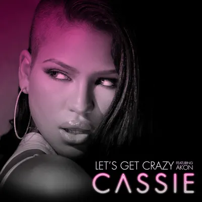 Let's Get Crazy (feat. Akon) - Single - Cassie Let's Get Crazy (feat. Akon) - Single - Cassie