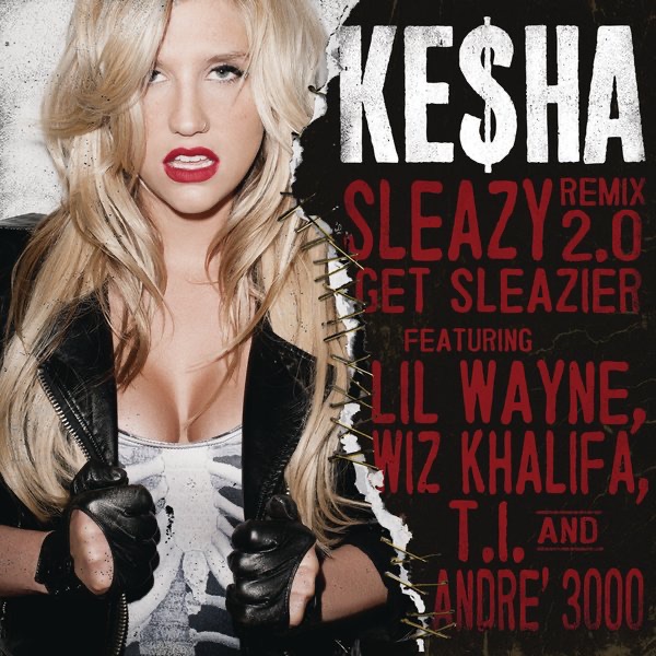 Sleazy (Remix 2.0) - Get Sleazier [feat. Lil Wayne, Wiz Khalifa, T.I. & André 3000] - Single - Ke$ha