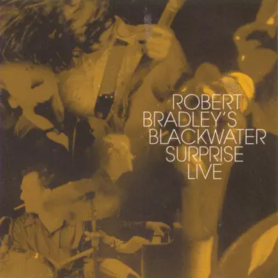 Robert Bradley's Blackwater Surprise: Live - Robert Bradley's Blackwater Surprise