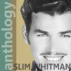 Anthology - Slim Whitman