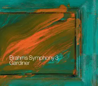 Brahms: Symphony No. 3 - Gesang Der Parzen - Nanie by John Eliot Gardiner, Monteverdi Choir & Orchestre Révolutionnaire et Romantique album reviews, ratings, credits