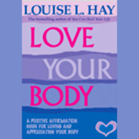 Louise L. Hay - Love Your Body: Positive Affirmation Treatments for Loving and Appreciating Your Body (Unabridged) artwork