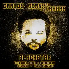 Blackstar (feat. Ferrara, Electric Nana, Macadamia, Stelion & Tolo Servera) - Single by Carlos Jean album reviews, ratings, credits