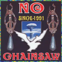 No Since 1991 - Chainsaw No Since 1991 - Chainsaw