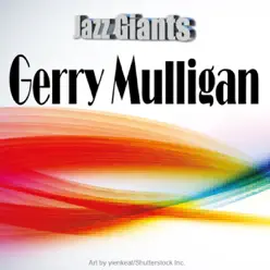 Jazz Giants: Gerry Mulligan - Gerry Mulligan Jazz Giants: Gerry Mulligan - Gerry Mulligan