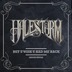 Bet U Wish U Had Me Back - Deluxe Single - Halestorm