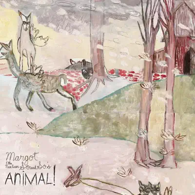 Animal! - Margot & The Nuclear So and So's