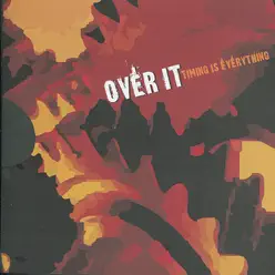 Timing Is Everything - Over It