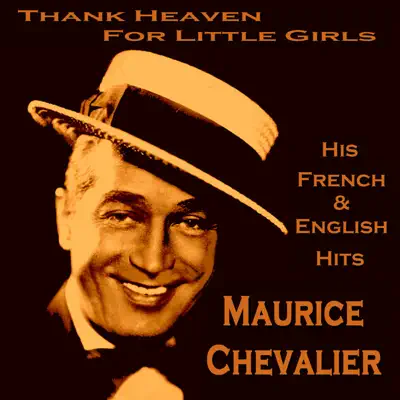 Thank Heaven for Little Girls - His French & English Hits - Maurice Chevalier Thank Heaven for Little Girls - His French & English Hits - Maurice Chevalier
