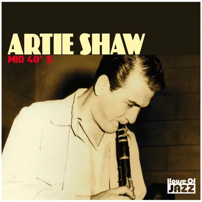 Artie Shaw: Mid 40' s - Artie Shaw Artie Shaw: Mid 40' s - Artie Shaw