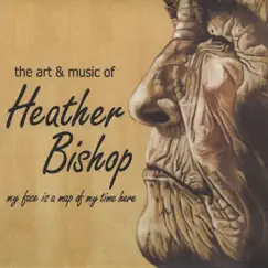 My Face Is a Map of My Time Here by Heather Bishop album reviews, ratings, credits