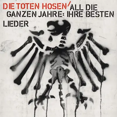 All die ganzen Jahre: Ihre besten Lieder - Die Toten Hosen