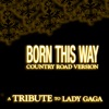 Born This Way (Country Road Version) [A Tribute to Lady Gaga] - Single
