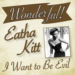 Wonderful.....Eartha Kitt (I Want to Be Evil) - Eartha Kitt