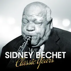 Classic Years - Sidney Bechet