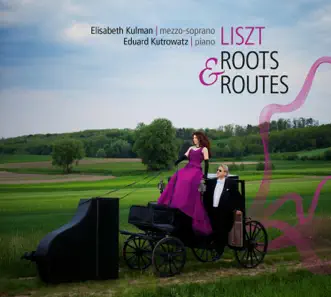 Liszt - Roots & Routes by Elisabeth Kulman & Eduard Kutrowatz album reviews, ratings, credits