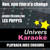 Non, non rien n'a changé (Rendu célèbre par Les Poppy's) [Version karaoké avec chœurs] - Univers Karaoké