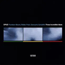 Three Incredible Ideas - Thurston Moore Three Incredible Ideas - Thurston Moore