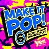 Make It Pop! Vol. 6  (60 Minute Non-Stop Workout @128BPM)