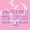 Money's Too Tight (To Mention) '09 (Koishii & Hush Remix) album lyrics, reviews, download