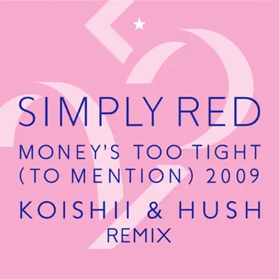 Money's Too Tight (To Mention) '09 (Koishii & Hush Remix) - Simply Red