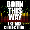 Born This Way (Re-Mix Collection) - The Re-Mix Heroes