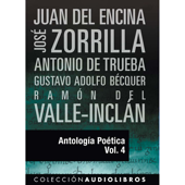 Antología Poética IV [Poetic Anthology IV] (Unabridged) - Juan del Encina, Jose de Zorrilla, António de Trueba, Gustavo Adolpho Becquer & Ramon Valle-Inclan