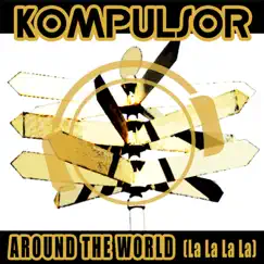 Around the World (La la la La) by Kompulsor album reviews, ratings, credits