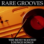 Rare Grooves - The Most Wanted Lounge Songs artwork