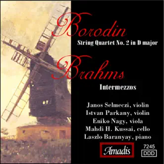 Borodin: String Quartet No. 2 in D Major - Brahms: Intermezzos by Janos Selmeczi, Mahdi H. Kussai, Eniko Nagy, István Párkányi, Zsuzsa Kollar, Zsolt Szatmari & Laszlo Baranyay album reviews, ratings, credits