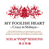 MY FOOLISH HEART~Crazy in Shibuya~ - SOIL &“PIMP”SESSIONS X 椎名林檎