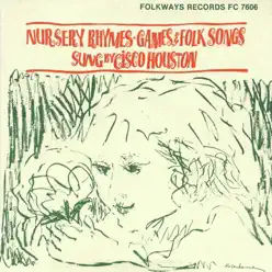 Nursery Rhymes, Games and Folk Songs - Cisco Houston Nursery Rhymes, Games and Folk Songs - Cisco Houston