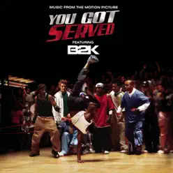 You Got Served (Music From the Motion Picture) - B2K