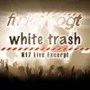 White Trash-K17 Live Excerpt album lyrics, reviews, download