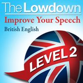 The Lowdown: Improve Your Speech - British English - Level 2 (Unabridged) - David Gwillim & Deirdra Morris