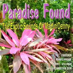 Paradise Found - The Exotic Sounds Of Martin Denny - Martin Denny Paradise Found - The Exotic Sounds Of Martin Denny - Martin Denny