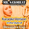 Mr. Saxobeat (Radio Karaoke Instrumental) [In the Style of Alexandra Stan] - Alexia Stone